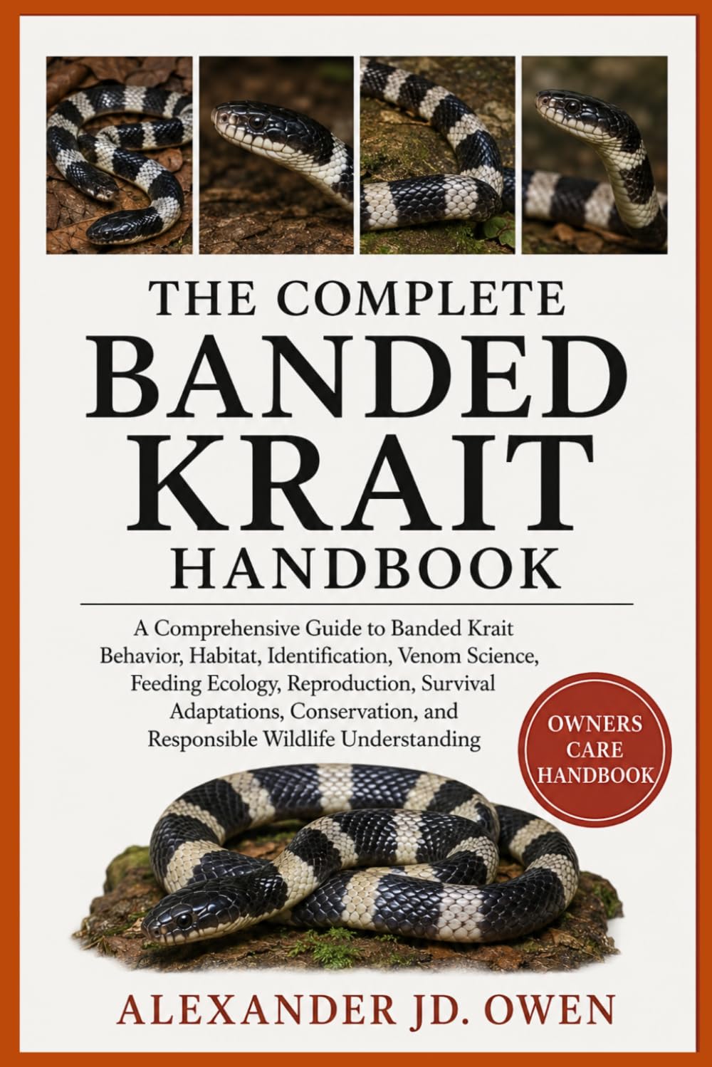 THE COMPLETE BANDED KRAIT HANDBOOK: A Comprehensive Guide to Banded Krait Behavior, Habitat, Identification, Venom Science, Feeding Ecology, ... and Responsible Wildlife Understanding
