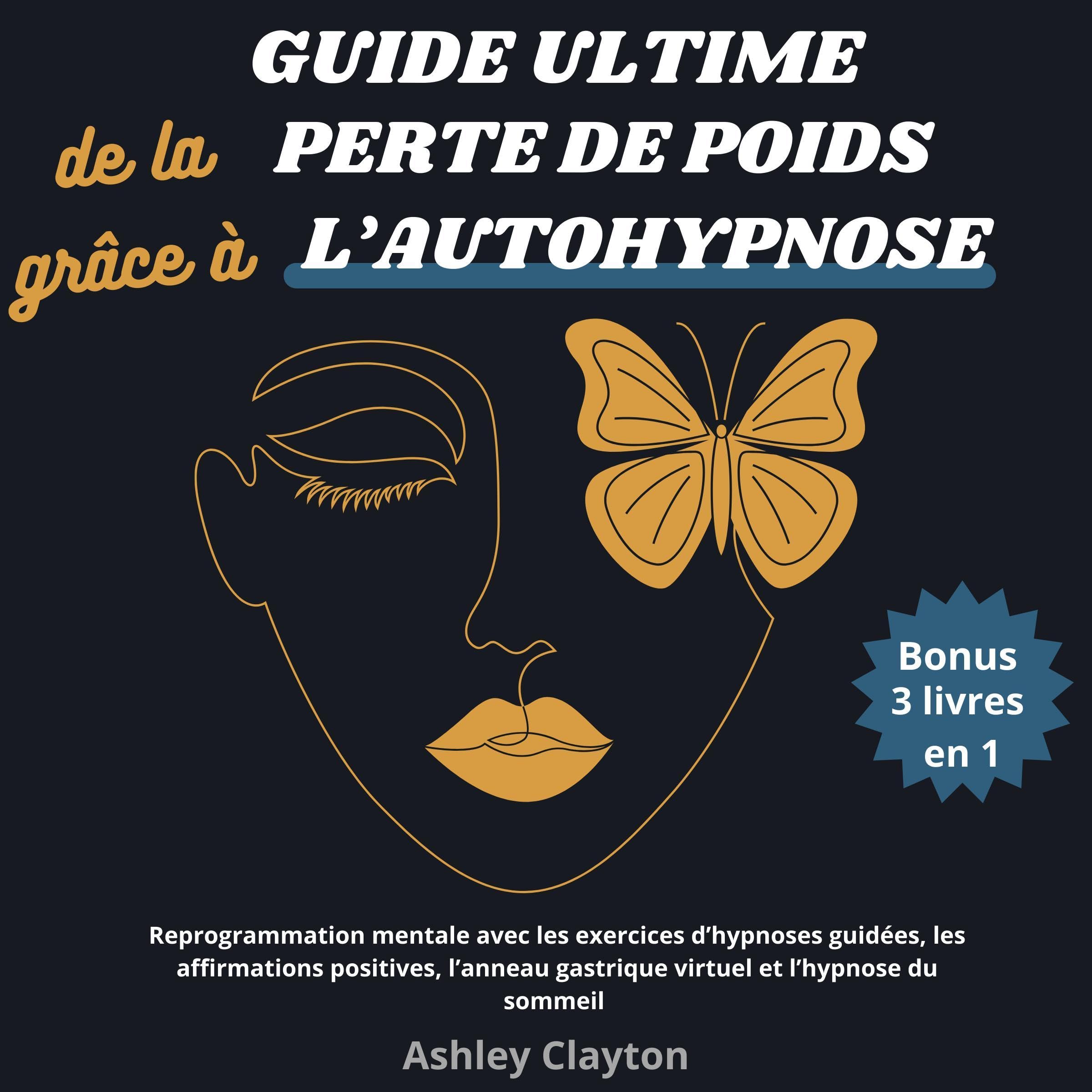 Guide ultime de la perte de poids grâce à l’autohypnose [Ultimate Guide to Weight Loss Using Self-Hypnosis]