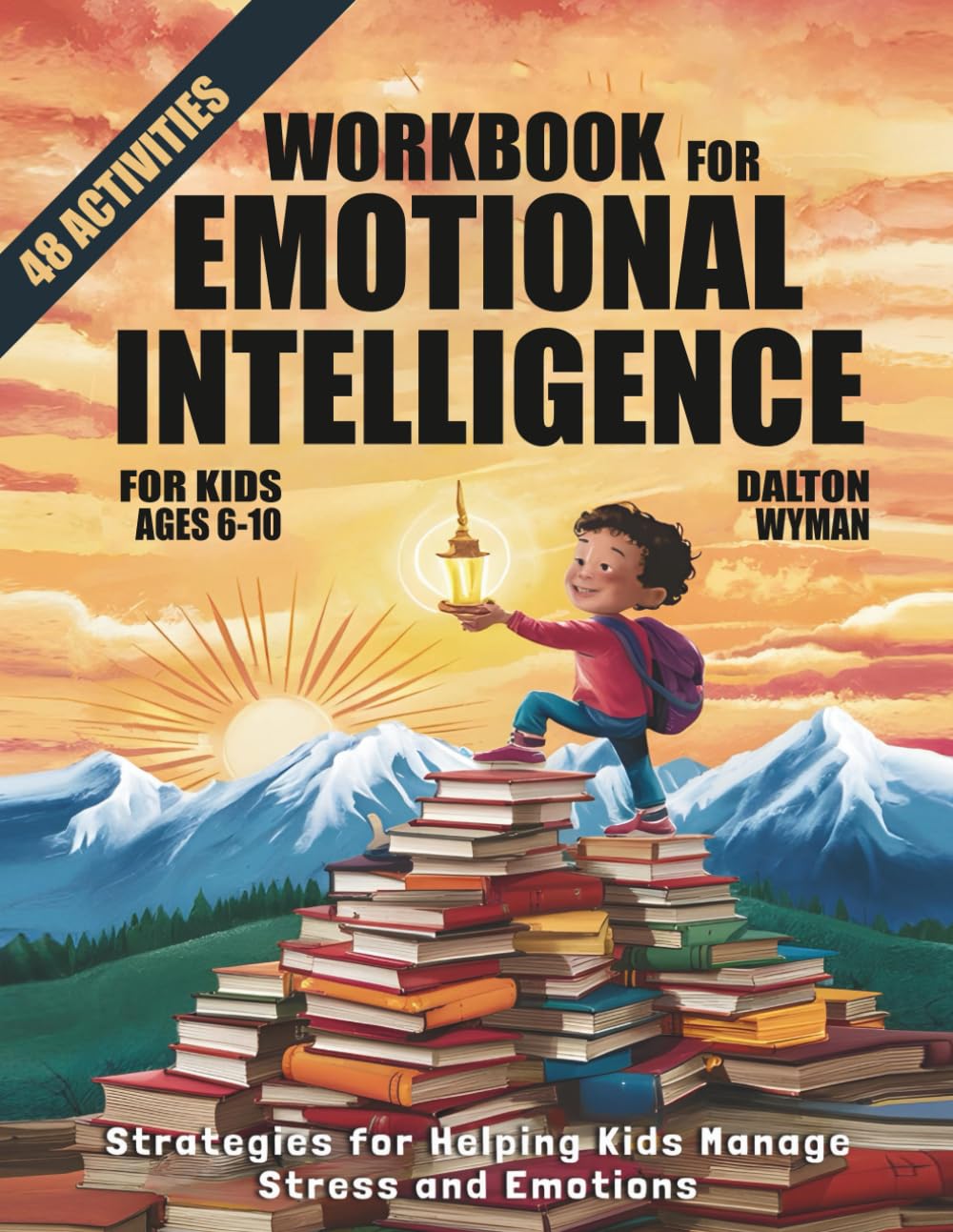Workbook for Emotional Intelligence and Self-Regulation for Kids Ages 6–10: Strategies for Helping Kids Manage Stress and Emotions 48 Activities