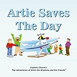 Artie Saves The Day (Captain Chuck's the adventures of Artie the Airplane and his friends.)
