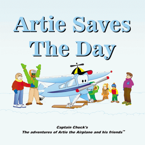 Artie Saves The Day (Captain Chuck's the adventures of Artie the Airplane and his friends.)