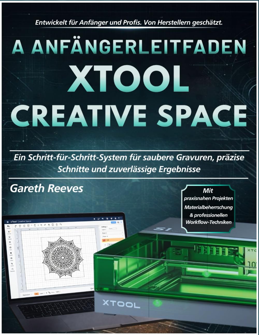 A ANFÄNGERLEITFADEN xTOOL CREATIVE SPACE: Ein Schritt-für-Schritt-System für saubere Gravuren, präzise Schnitte und zuverlässige Ergebnisse