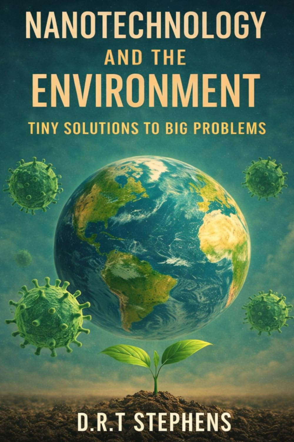 Nanotechnology and the Environment: Tiny Solutions to Big Problems: Harnessing Nanoscience for Sustainable Environmental Practices
