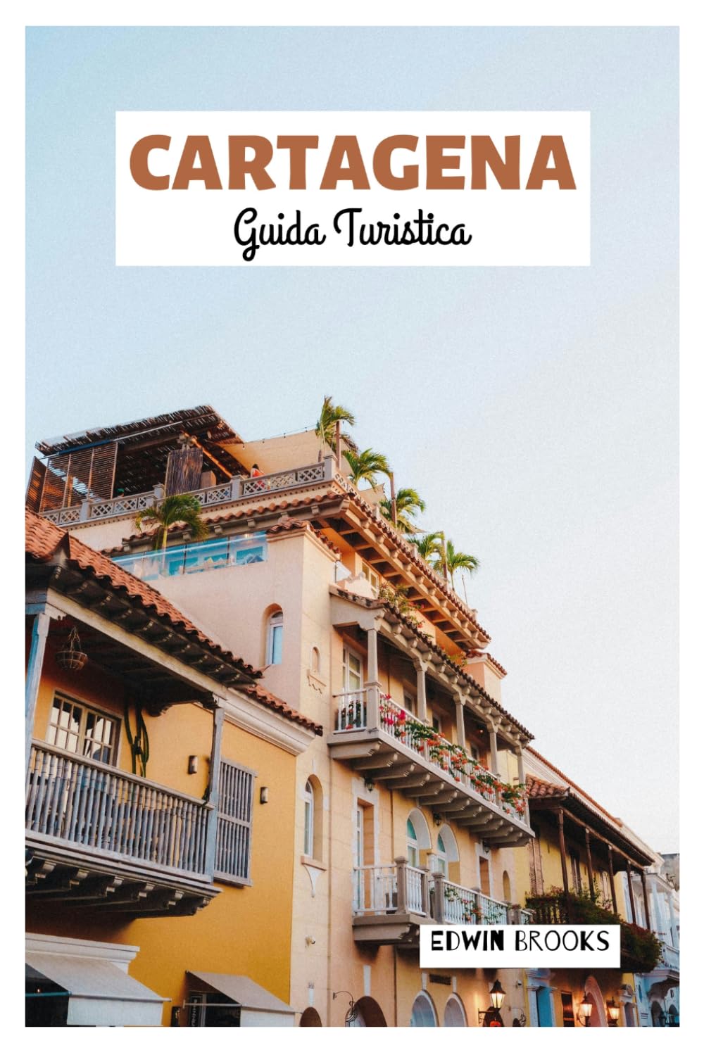 Cartagena Guida Turistica: Esplora le principali attrazioni, i tesori nascosti, le spiagge, l'architettura coloniale, la gastronomia e le gite di un giorno