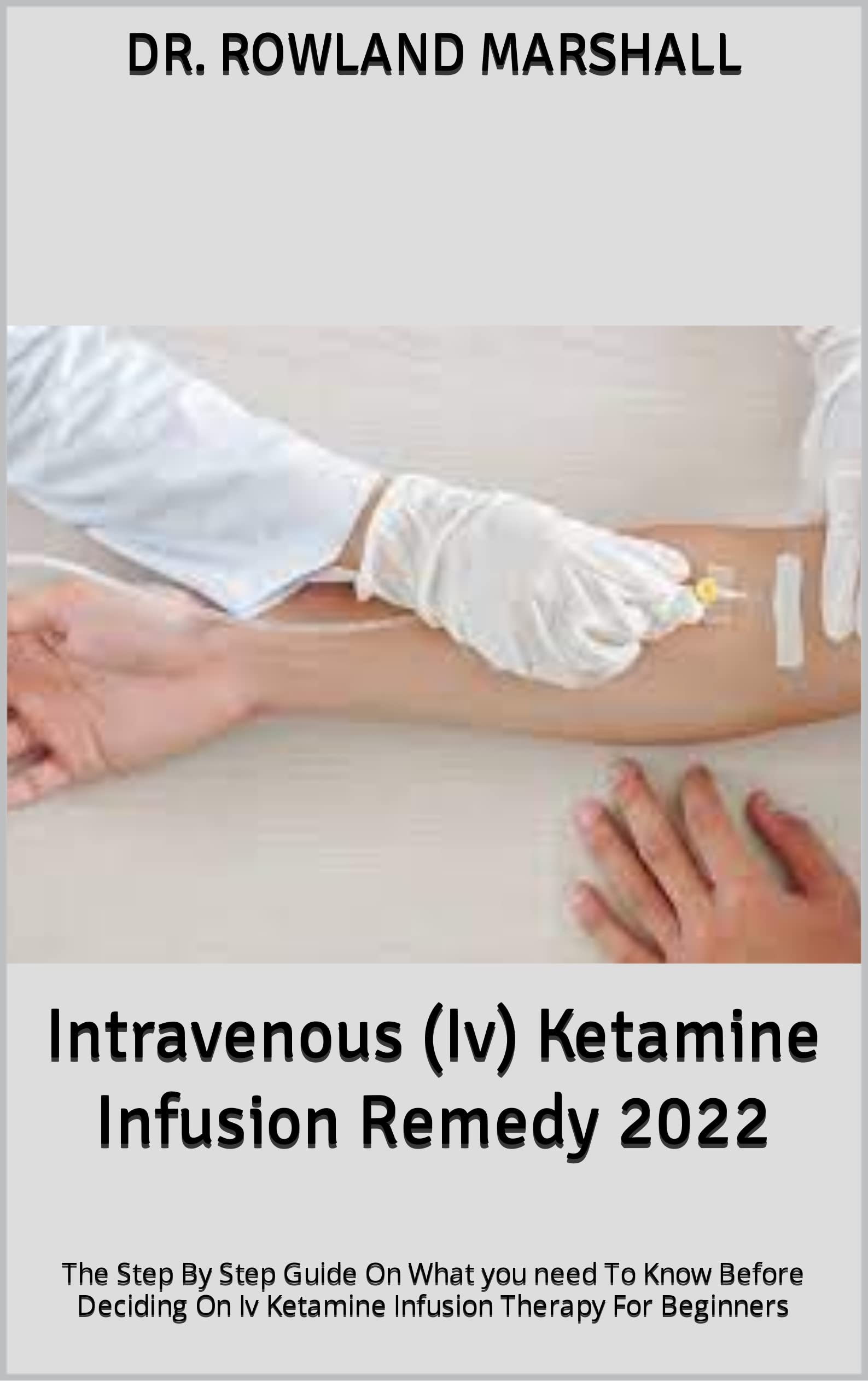 Buy Intravenous (Iv) Ketamine Infusion Remedy 2022 The Step By Step