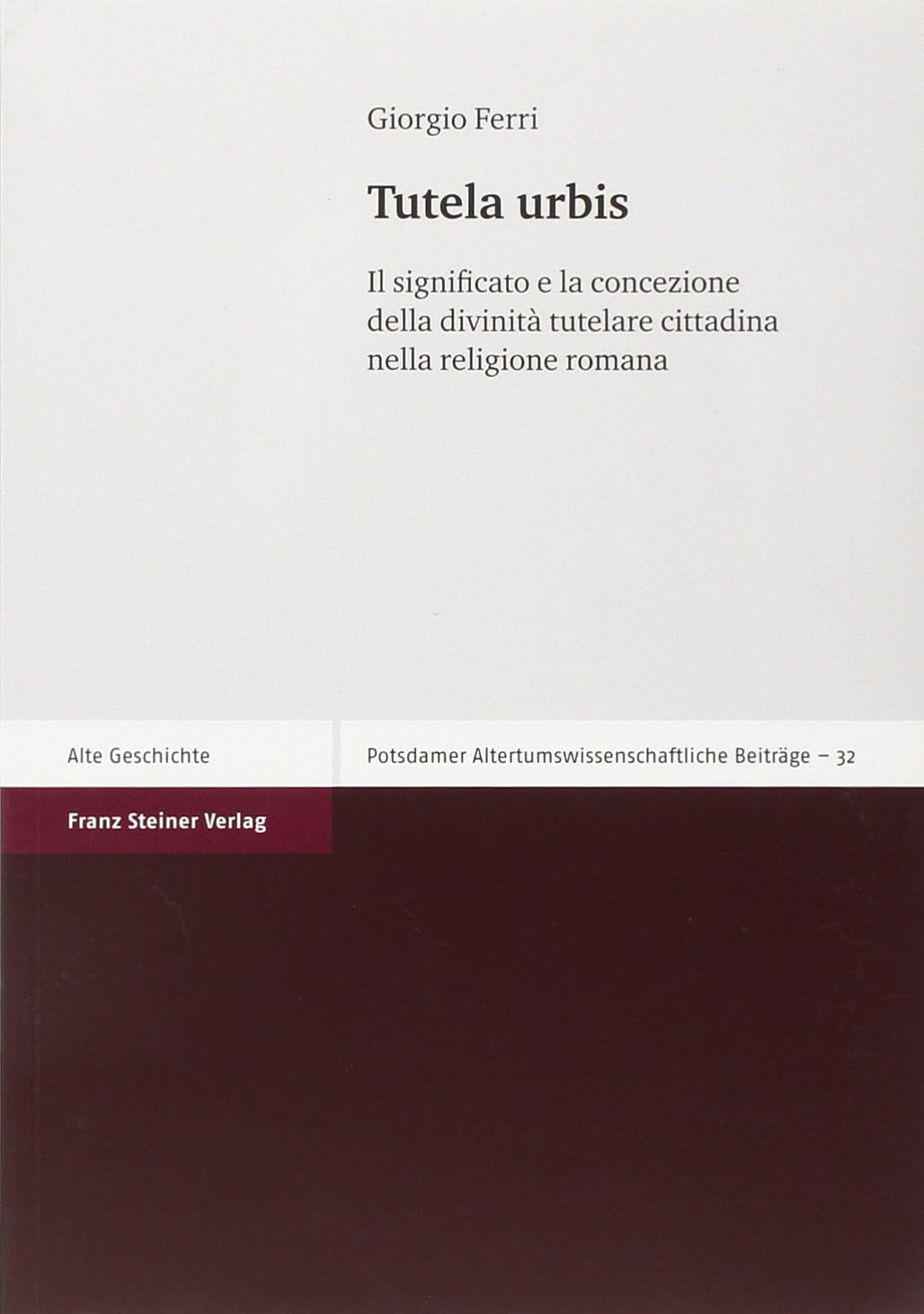Tutela Urbis: Il Significato E La Concezione Della Divinita Tutelare Cittadina Nella Religione Romana