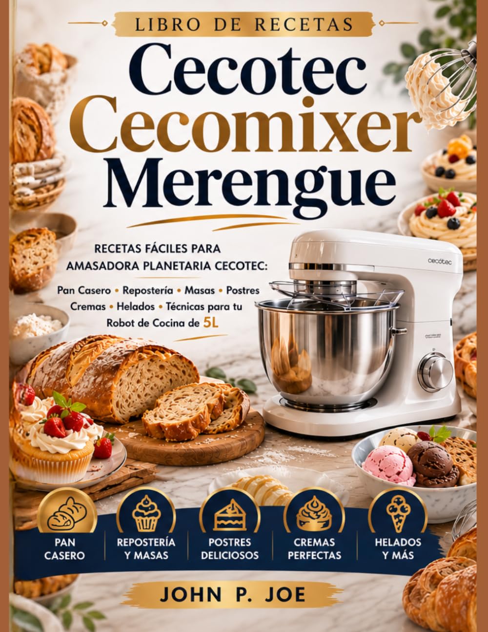 libro de recetas cecotec cecomixer merengue: Recetas Fáciles para Amasadora Planetaria Cecotec: Pan Casero, Repostería, Masas, Postres, Cremas, Helados y Técnicas para tu Robot de Cocina de 5L