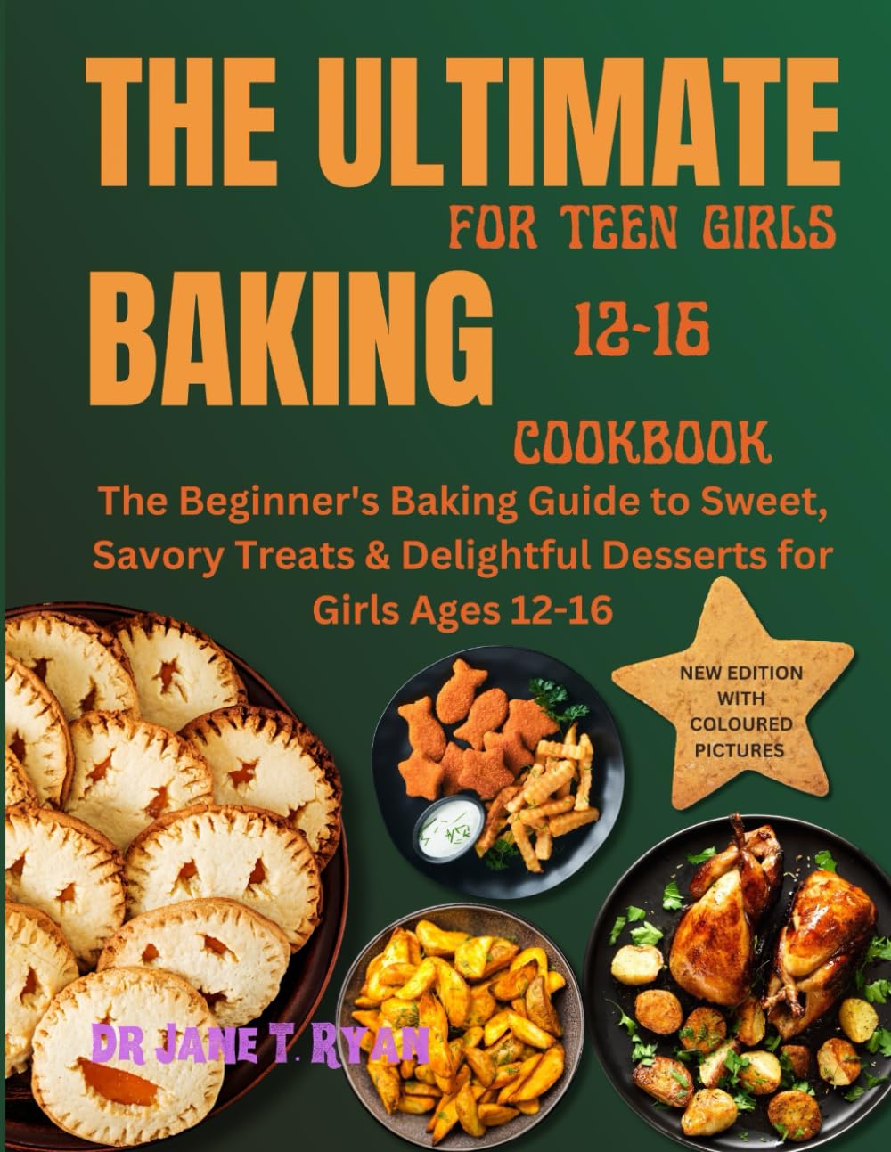 THE ULTIMATE BAKING FOR TEEN GIRLS 12-16 COOKBOOK: THE BEGINNER'S BAKING GUIDE TO SWEET, SAVORY TREATS & DELIGHTFUL DESSERTS FOR GIRLS AGES 12-16