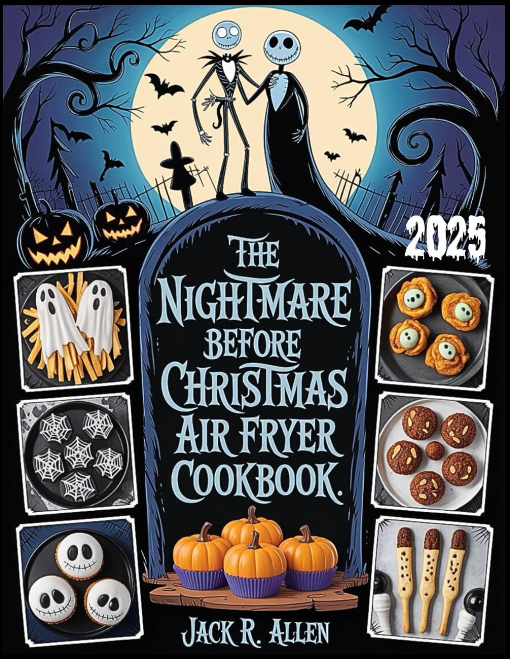 Nightmare Before Christmas Air Fryer Cookbook 2025: Darkly Delicious, Spooktacular Air Fryer Recipes for a Creepy Holiday in Halloween Town – Festive Crispy Delights to Enjoy