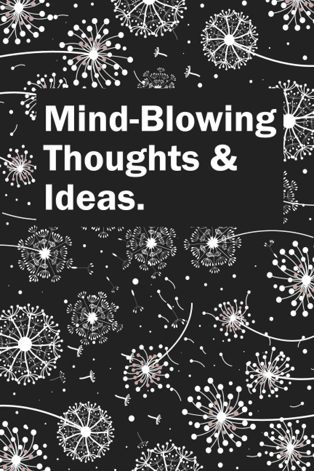 Mind-Blowing Thoughts & Ideas: 6X9 Funny Dandelion Blank Lined Notebook Journal 120 Pages