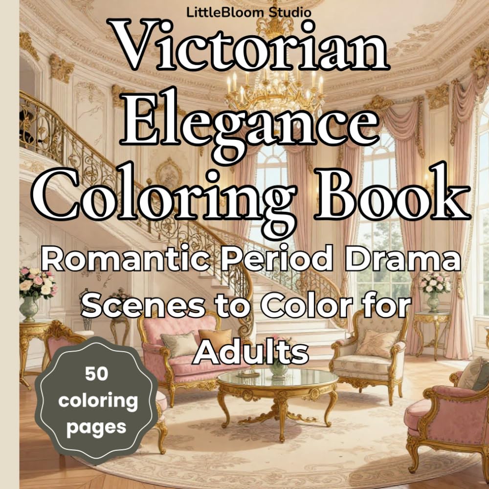 Victorian Elegance Coloring Book: Elegant Victorian Scenes for Relaxation and Creativity (LittleBloom Cozy Coloring Collection)