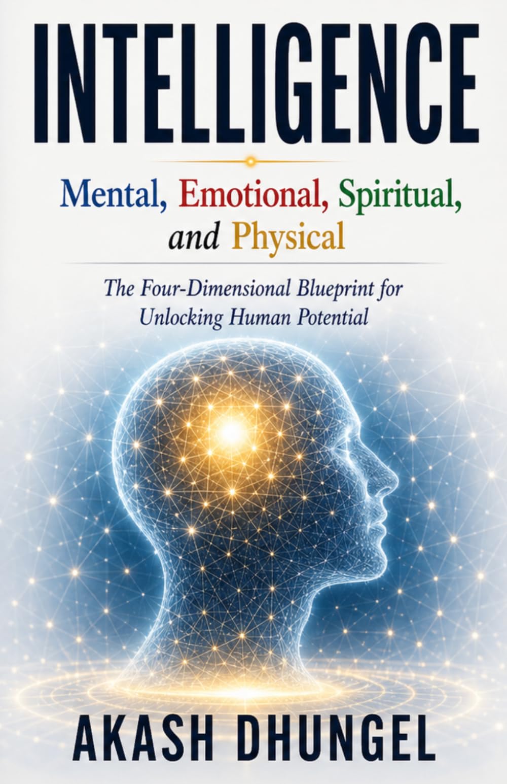 Intelligence: Mental, Emotional, Spiritual, and Physical Mastery