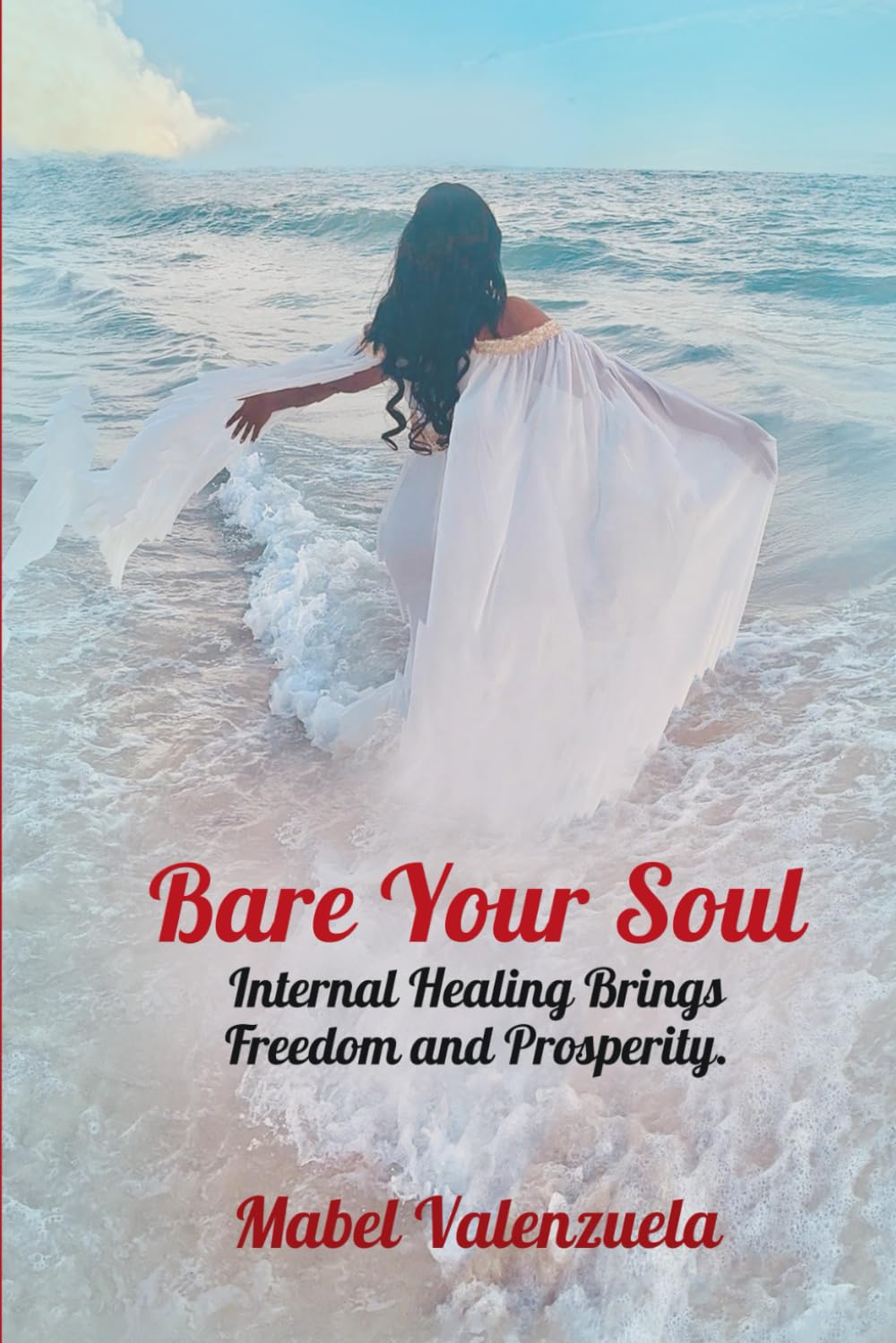 Bare Your Soul: Internal Healing Brings Freedom and Prosperity.