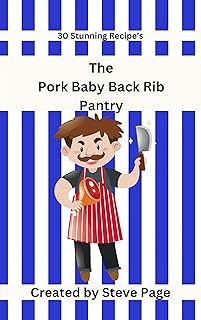 The Pork Baby Back Ribs Pantry: 30 Stunning Recipe's (The Butcher Shop Pantry Book 34)
