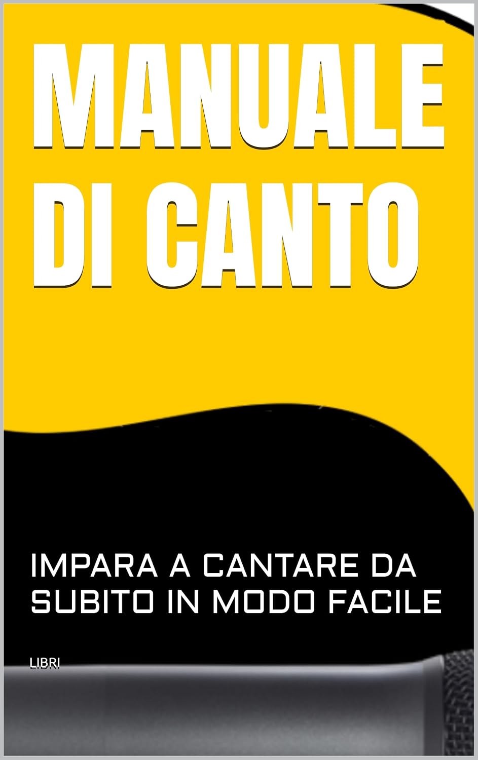 MANUALE DI CANTO: IMPARA A CANTARE DA SUBITO IN MODO FACILE (Italian Edition)