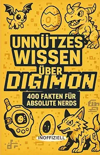 Unnuetzes Wissen ueber Digimon: 400 Fakten fuer absolute Nerds