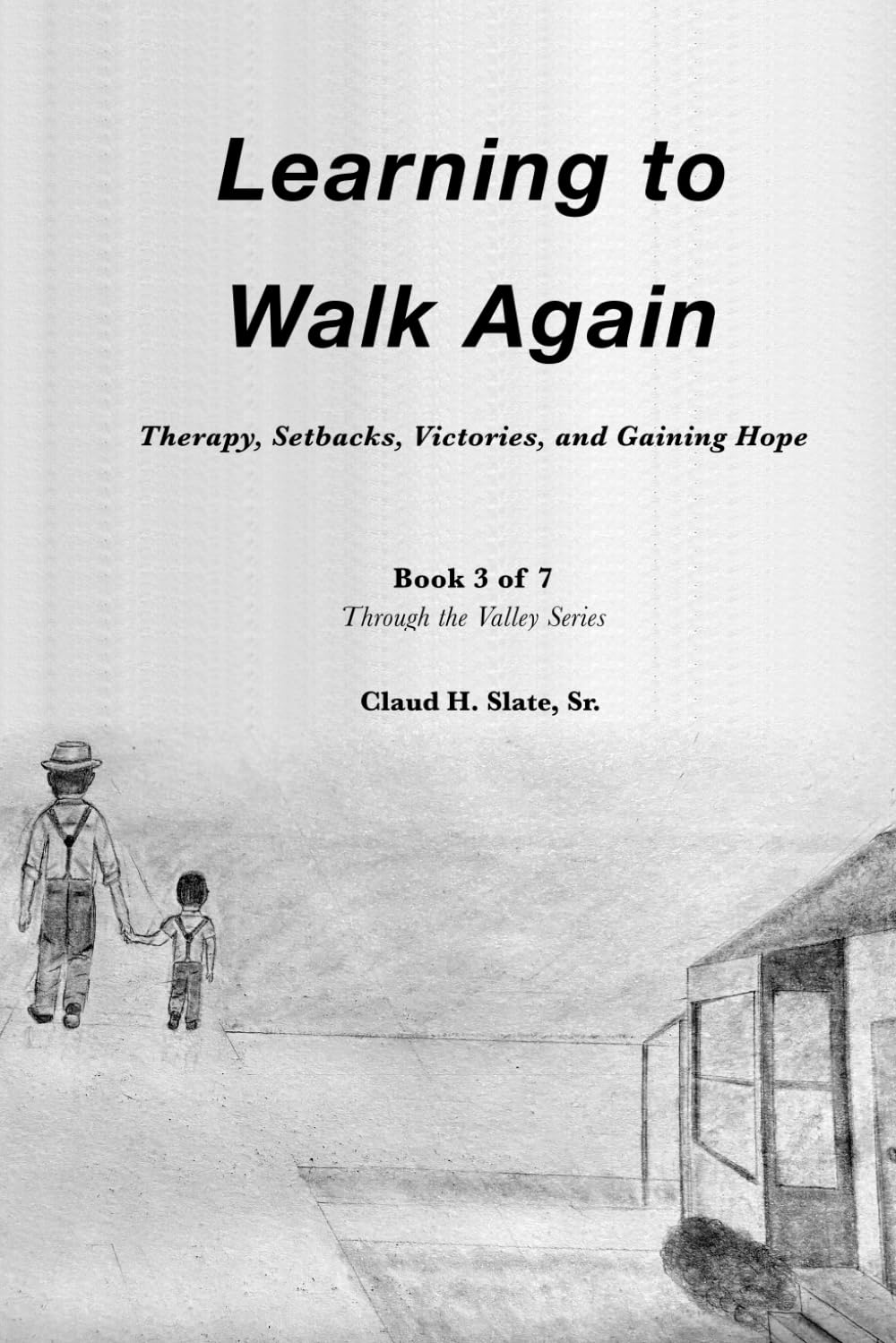 LEARNING TO WALK AGAIN: Body, Mind, and Faith (Through the Valley: A Journey of Faith, Pain, and Healing)