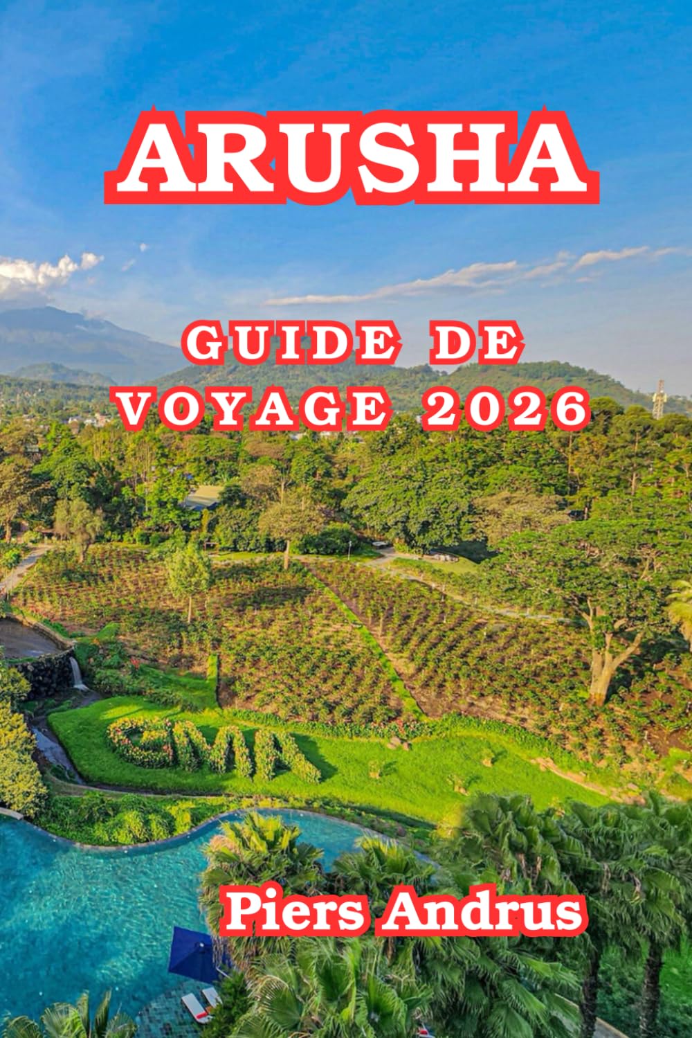 Arusha Guide De Voyage 2026: Découvrez des safaris pour la faune, le parc national d'Arusha, la culture maasaï, les marchés locaux, les restaurants et ... les initiés du nord de la Tanzanie en 2026