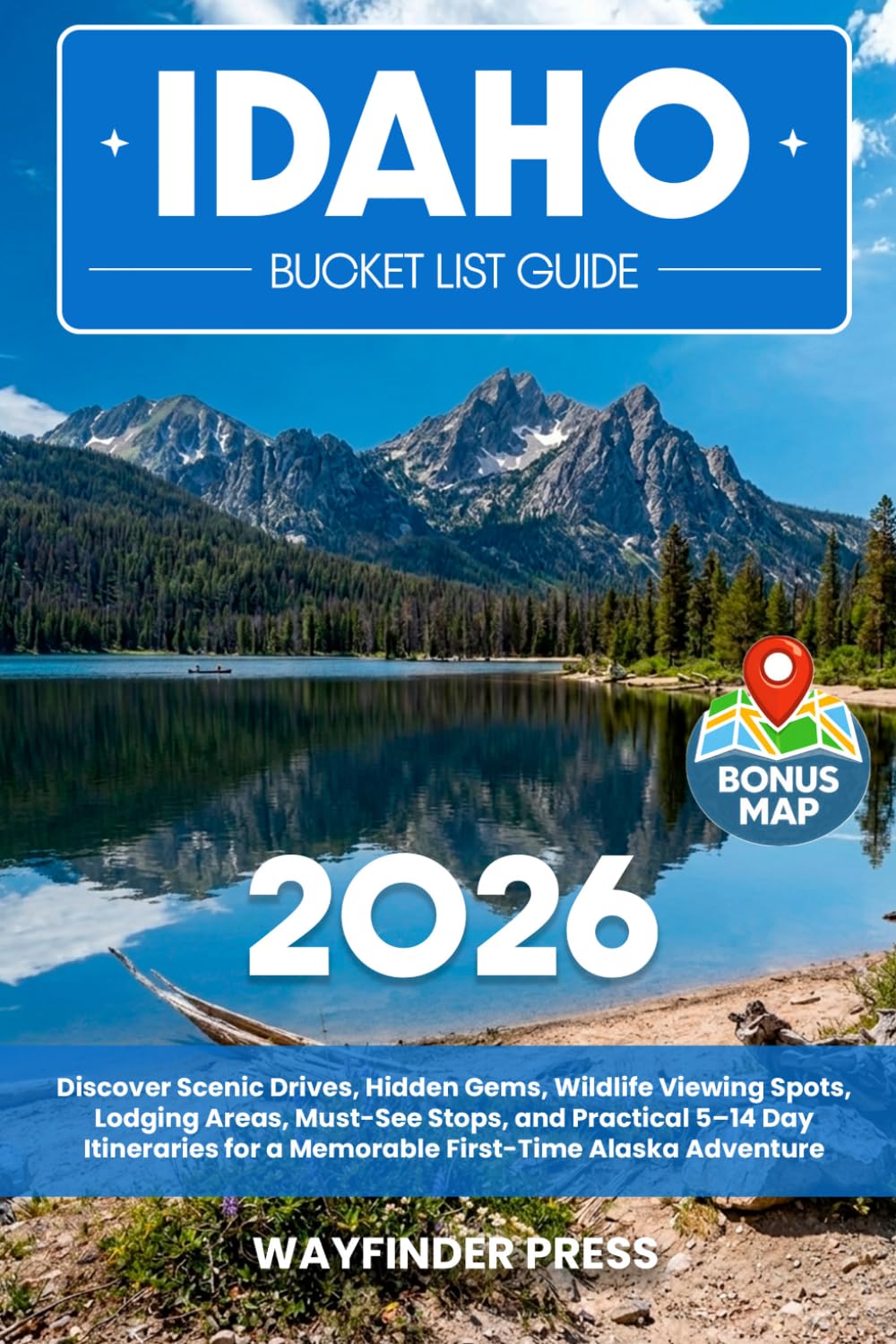 Idaho Bucket List Guide: Discover Idaho’s Best Scenic Byways, Hidden Gems, Breathtaking Landscapes, Waterfalls, Hot Springs, State Parks, and Small Towns for an Unforgettable Gem State Adventure
