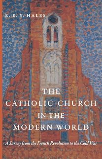 The Catholic Church in the Modern World: A Survey from the French Revolution to the Cold War