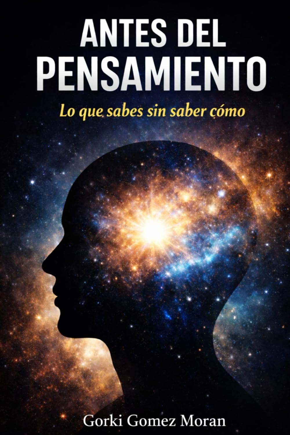 ANTES DEL PENSAMIENTO: Lo que sabes sin saber como (El Ciclo de la Creación)