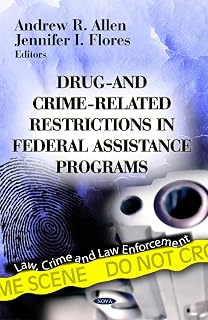 Drug- and Crime-Related Restrictions in Federal Assistance Programs (Law, Crime and Law Enforcement: Government Procedures and Operations)