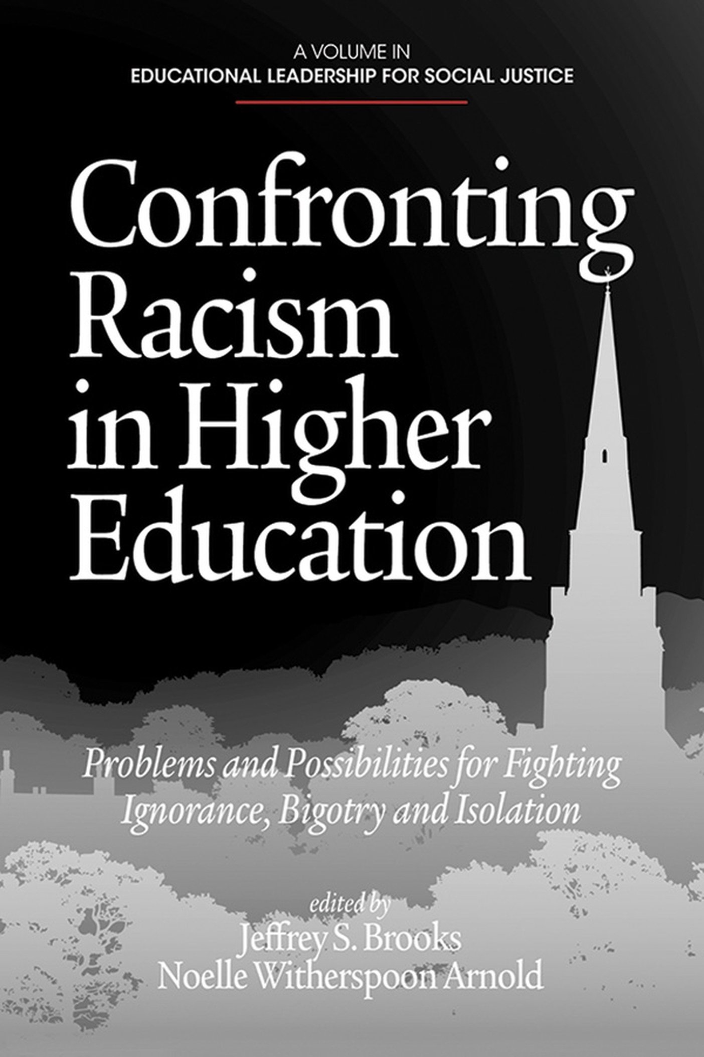 Confronting Racism in Higher Education: Problems and Possibilities for Fighting Ignorance, Bigotry and Isolation (Educational Leadership for Social Justice)