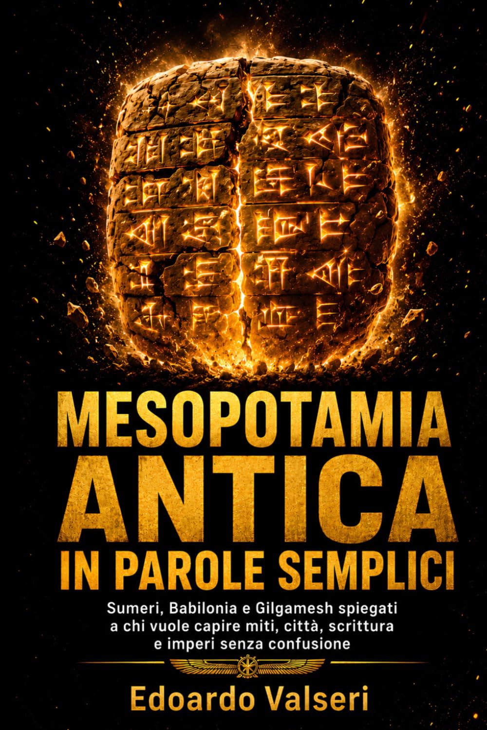 Mesopotamia antica in parole semplici: Sumeri, Babilonia e Gilgamesh spiegati a chi vuole capire miti, città, scrittura e imperi senza confusione