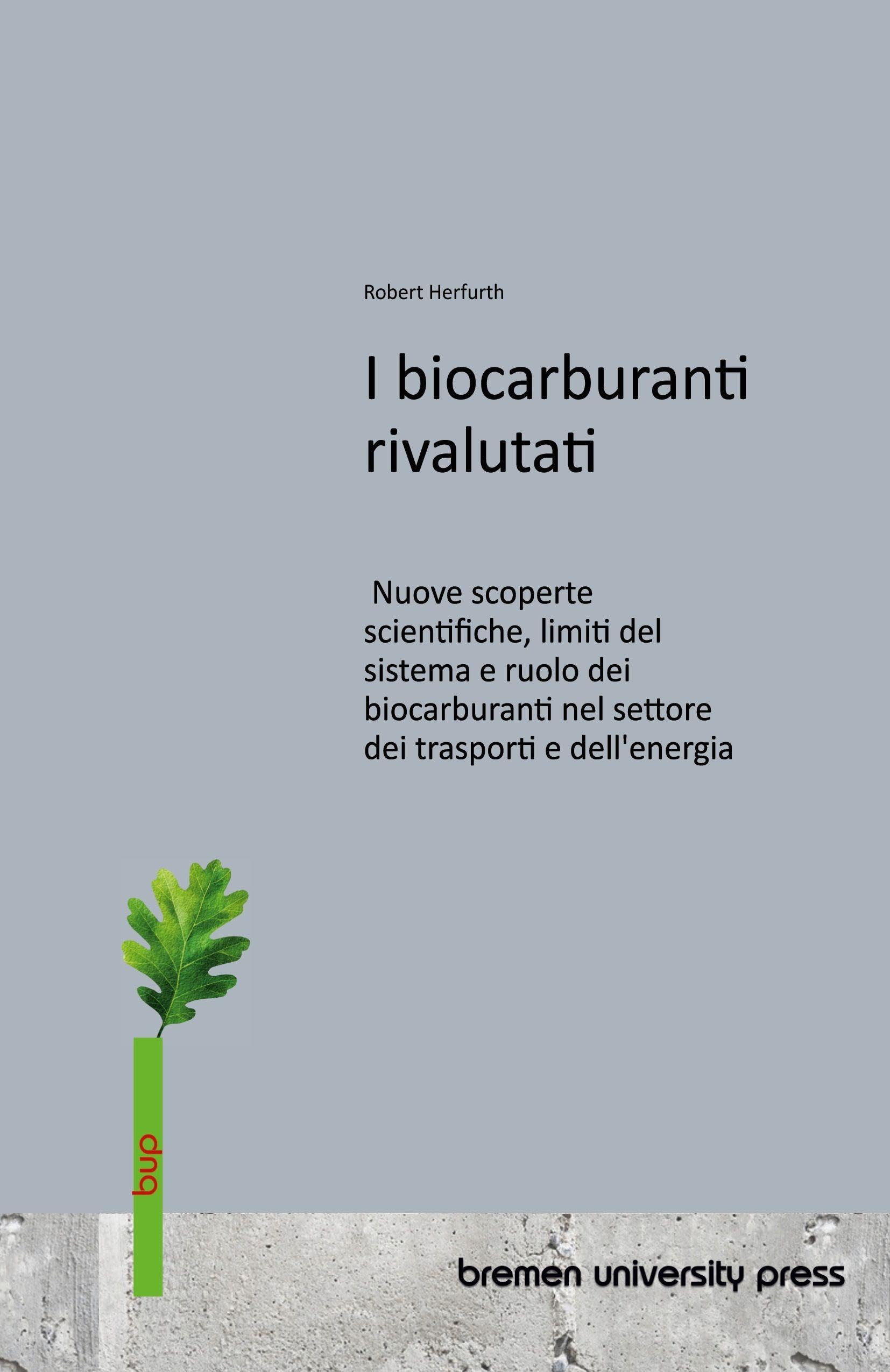 I biocarburanti rivalutati: Nuove scoperte scientifiche, limiti del sistema e ruolo dei biocarburanti nel settore dei trasporti e dell'energia
