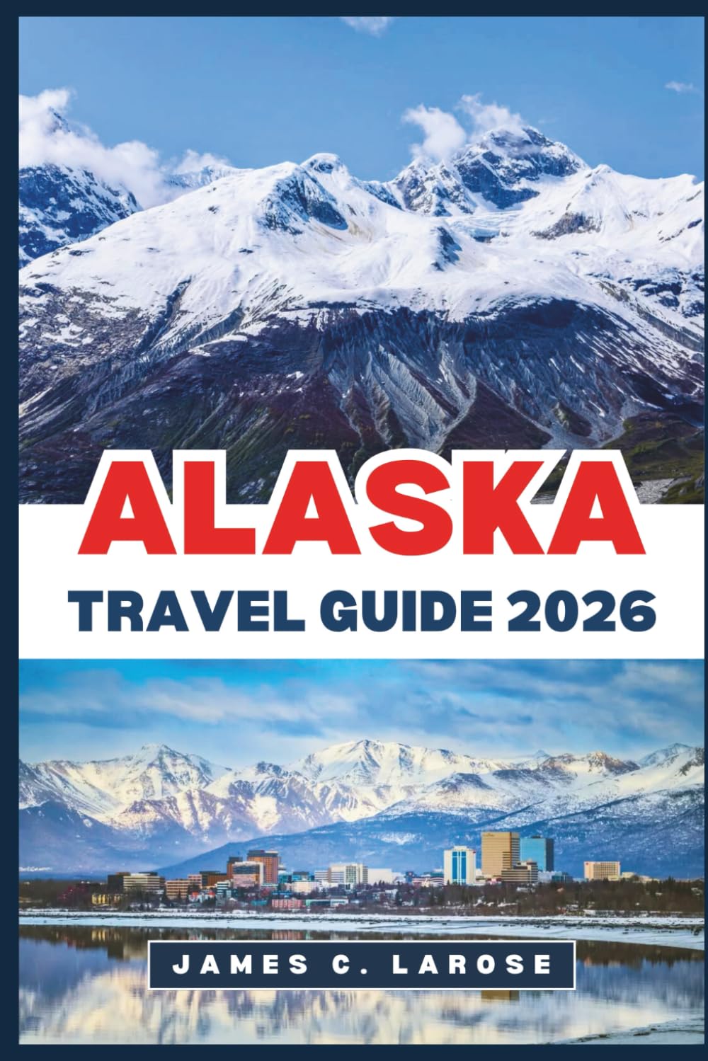 ALASKA Travel Guide 2026: Discover Stunning Landscapes, Iconic Wildlife, Adventure Trails, and Expert Tips
