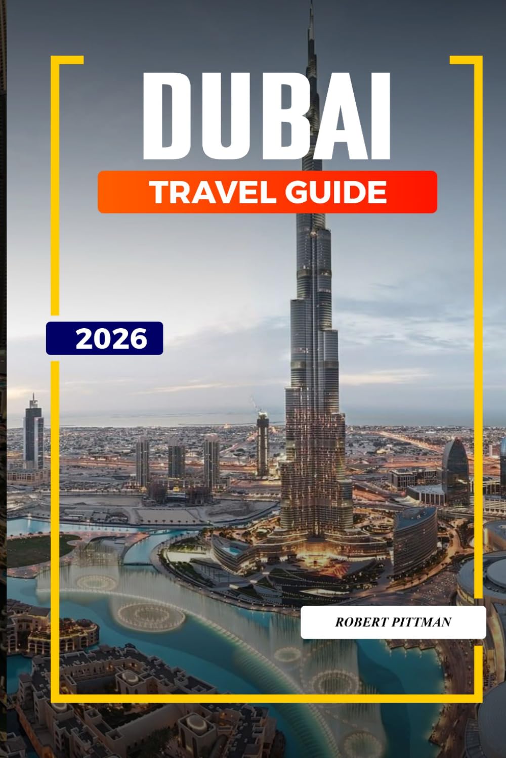 DUBAI TRAVEL GUIDE 2026: Discover Hidden Gems, Historic Landmarks, Travel Tips, and Unforgettable Vacation Experiences