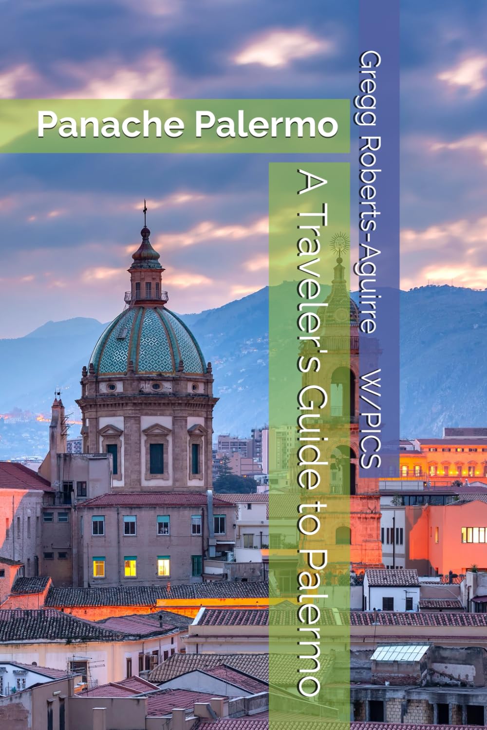 A Traveler's Guide to Palermo: Panache Palermo (Europe with Panache)