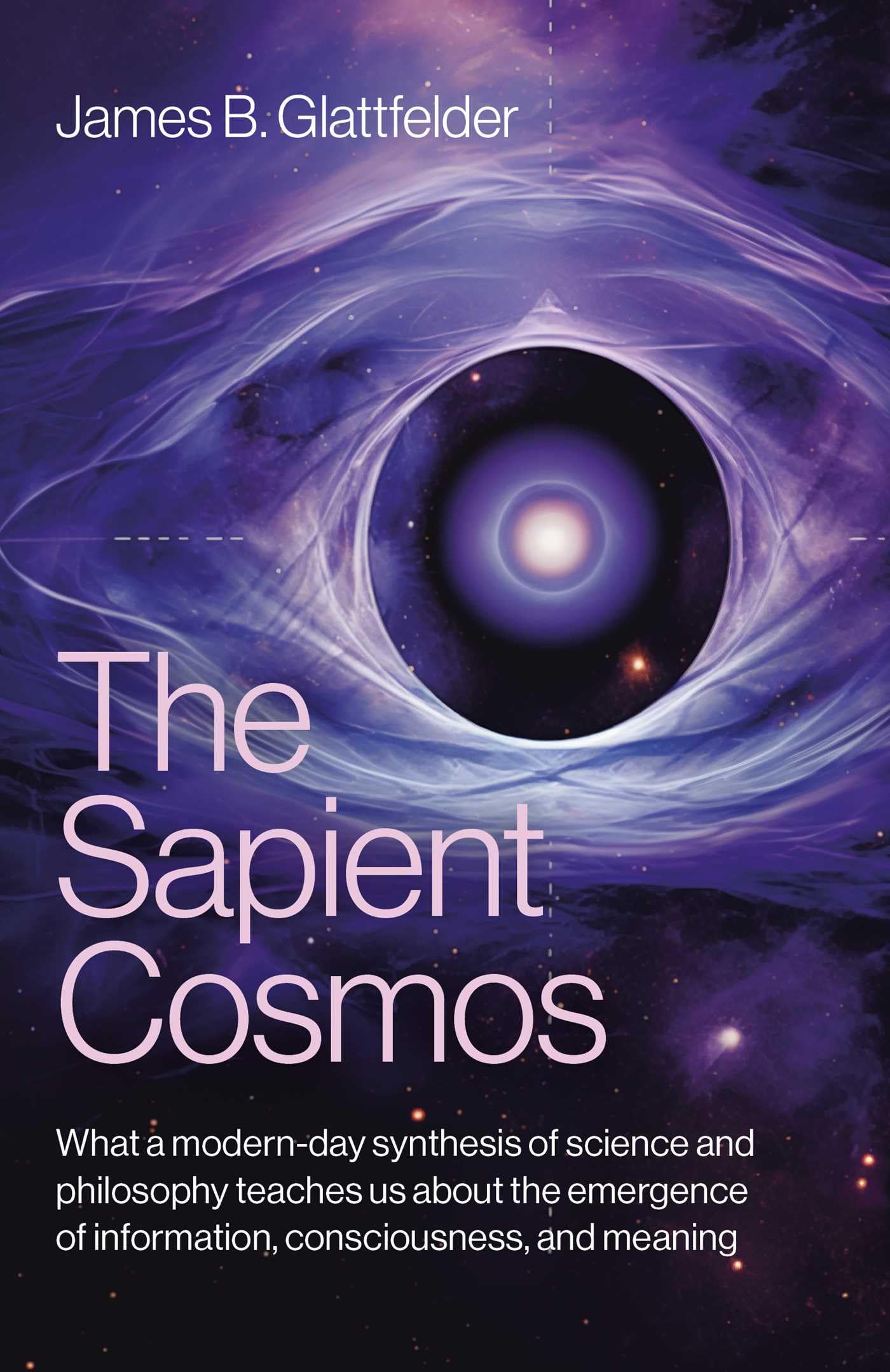 The Sapient Cosmos: What a modern-day synthesis of science and philosophy teaches us about the emergence of information, consciousness, and meaning