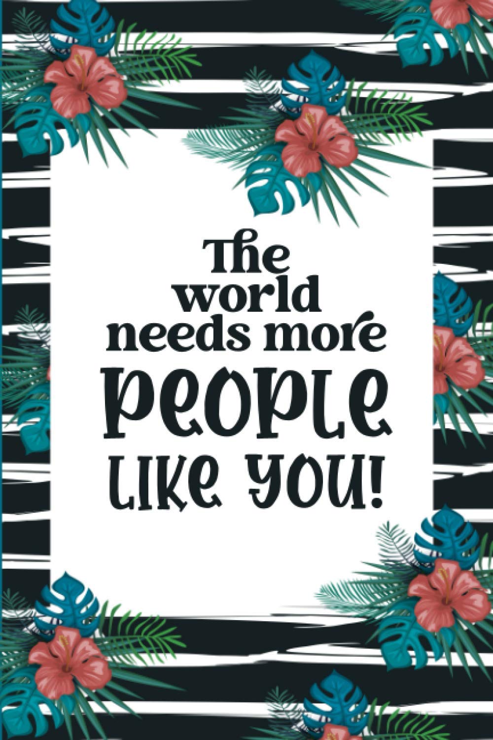 The World Needs More People Like You !: Lined-Notebook Journal