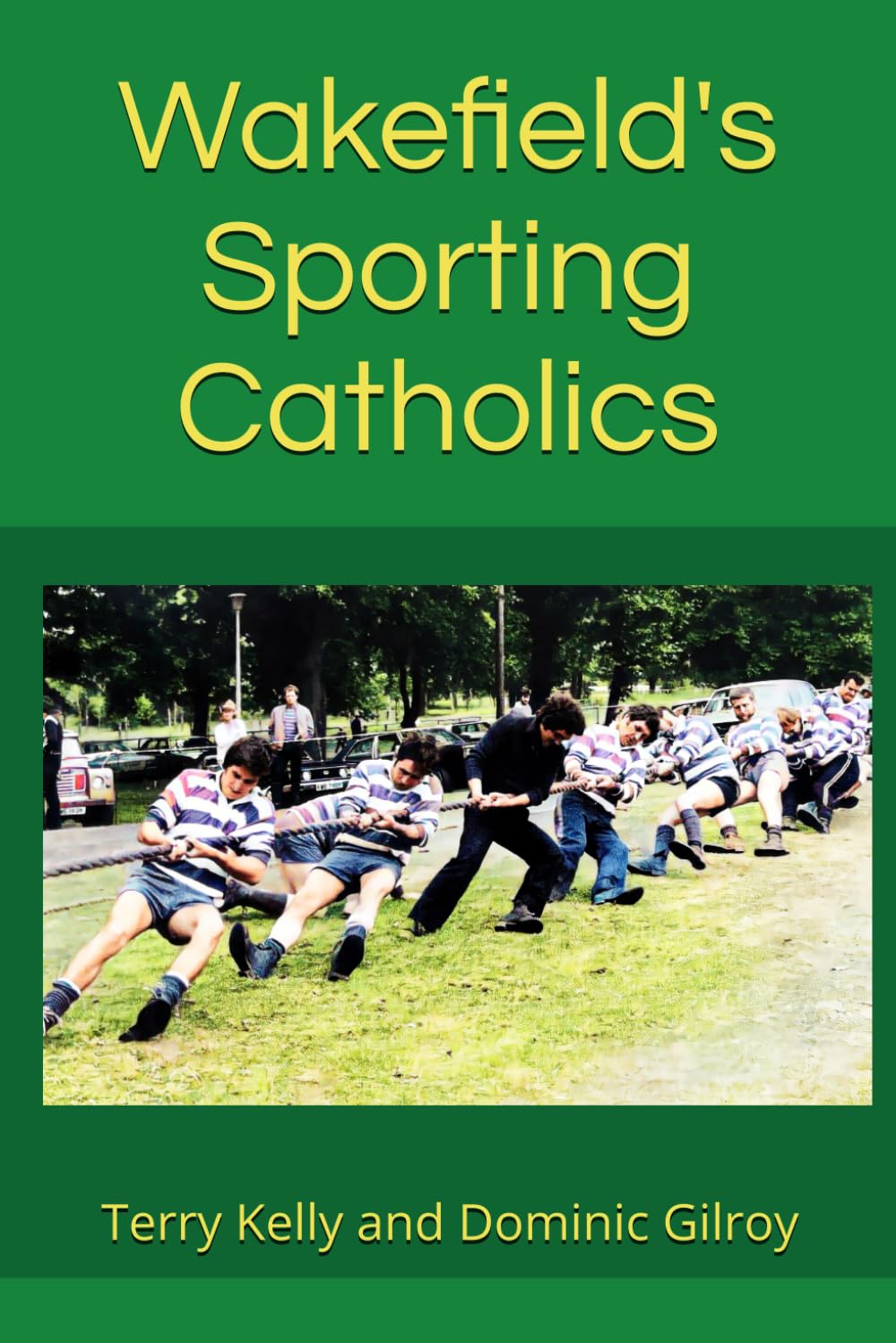 Wakefield's Sporting Catholics: A tribute to our sporting heros and the priests and teachers who influenced them (History of St. Austin's Wakefield)