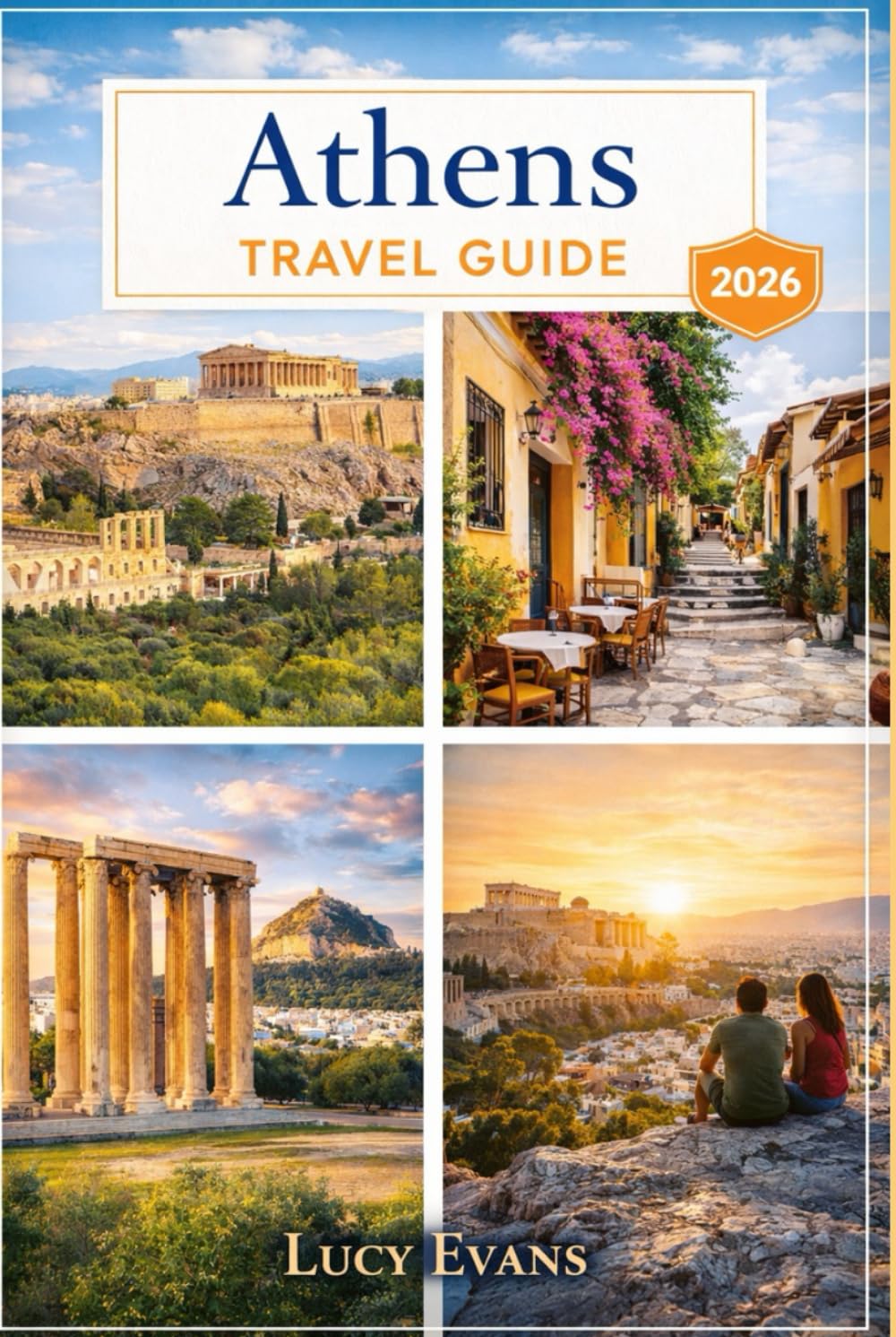 Lucy Evans Athens Travel Guide: Discover the Best of Athens – Explore the Acropolis, Parthenon, Plaka, Local Cuisine, Hidden Gems and Nearby Island Escapes