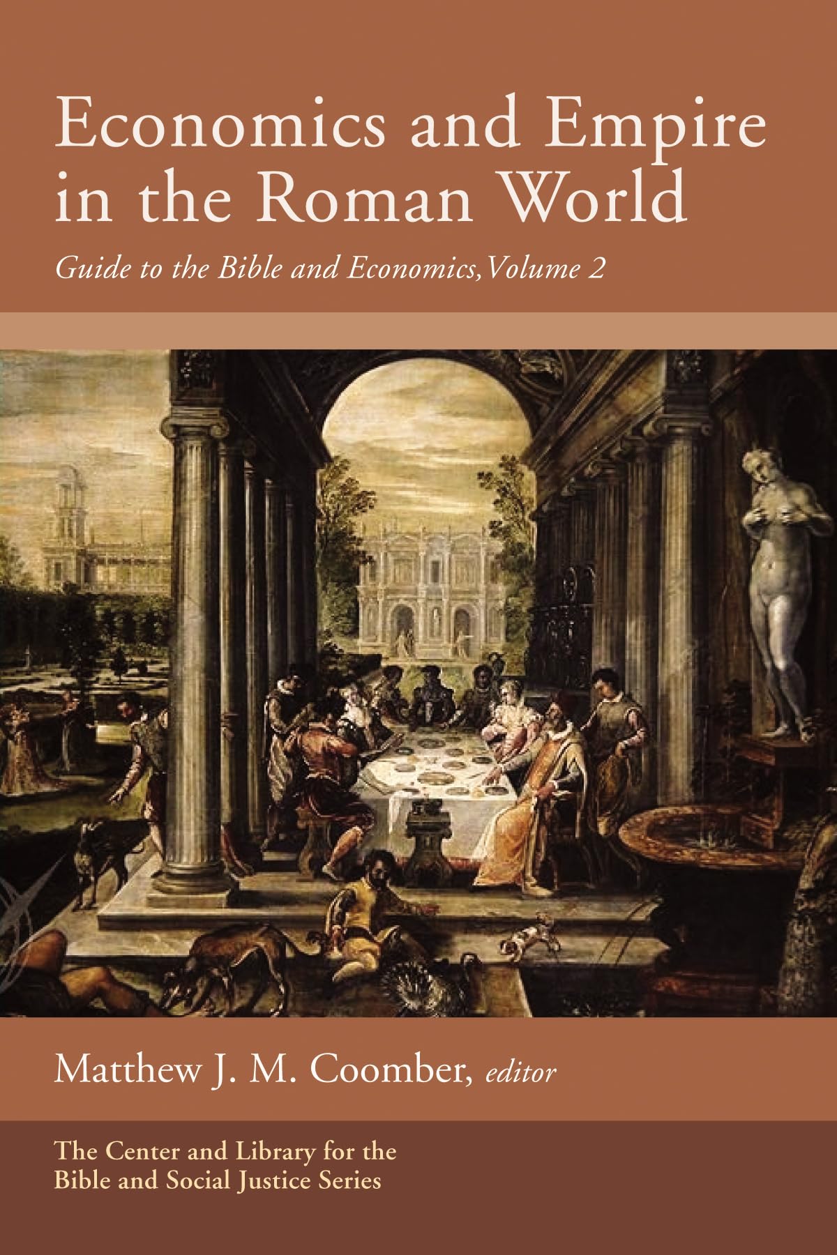 Economics and Empire in the Roman World: Guide to the Bible and Economics, Volume 2 (Center and Library for the Bible and Social Justice Series)