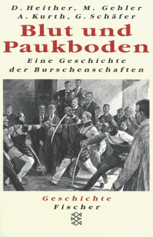 Blut und Paukboden: Eine Geschichte der Burschenschaften (Geschichte Fischer) (German Edition) [Jan 01, 1997] Heither, Dietrich, Gehler, Michael