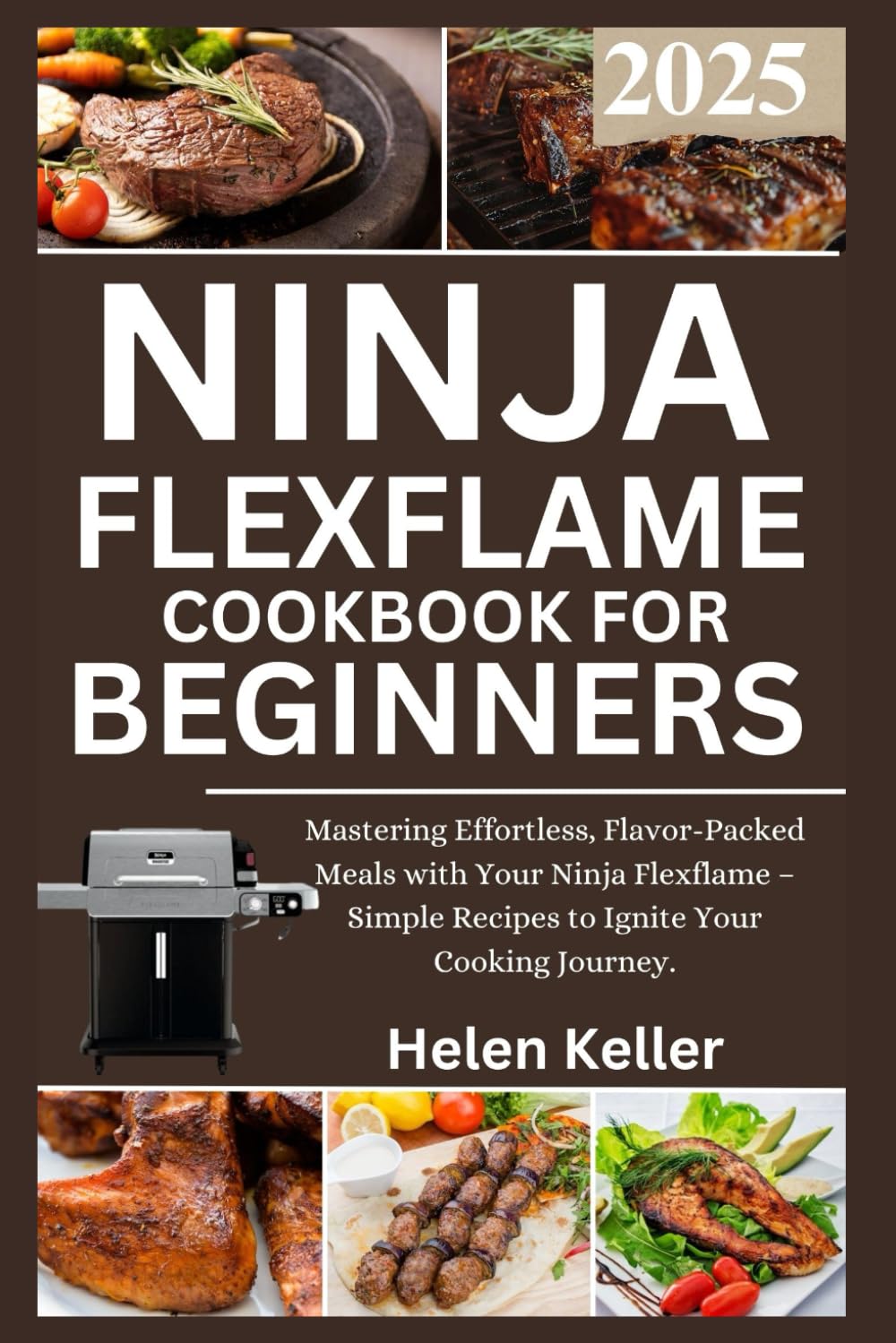 Ninja Flexflame Cookbook for Beginners 2025: Mastering Effortless, Flavor-Packed Meals with Your Ninja Flexflame – Simple Recipes to Ignite Your Cooking Journey.