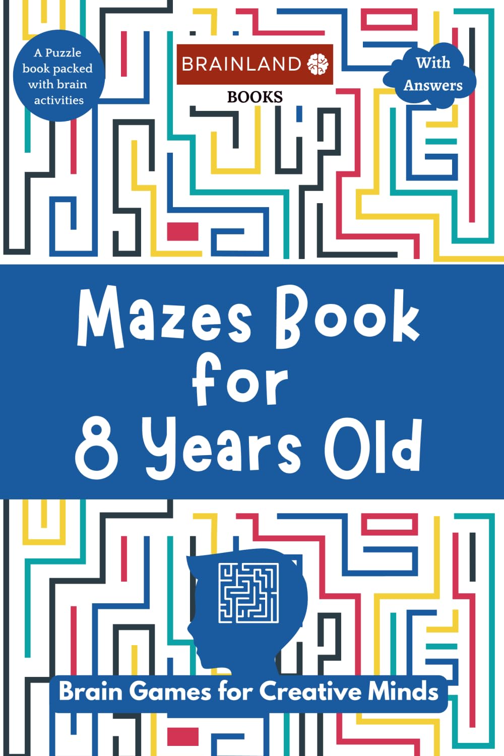 Mazes Book for 8 Years Old : Brain Games for Creative Minds - A Puzzle Book Packed with Brain Activities - With Answers