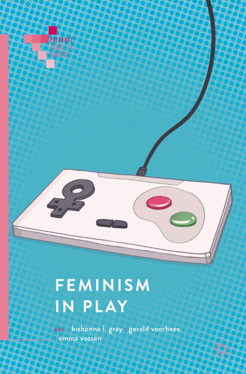 Feminism in Play (Palgrave Games in Context)