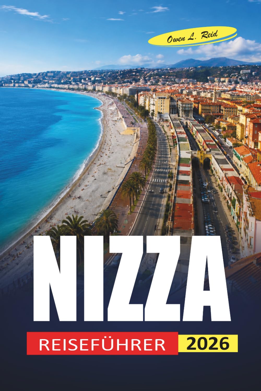 Nizza Reiseführer 2026: Was man sehen sollte, wo man essen kann und wie man an der französischen Riviera Geld sparen kann
