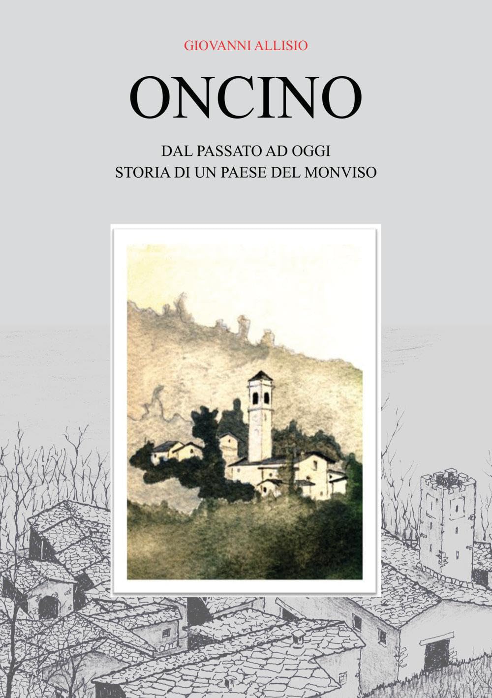 ONCINO - Dal passato ad oggi - Storia di un paese del Monviso