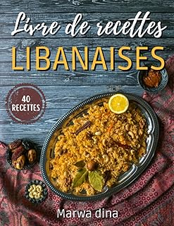 Le Livre De Recettes Libanaises: Savourez des recettes saines du Moyen-Orient