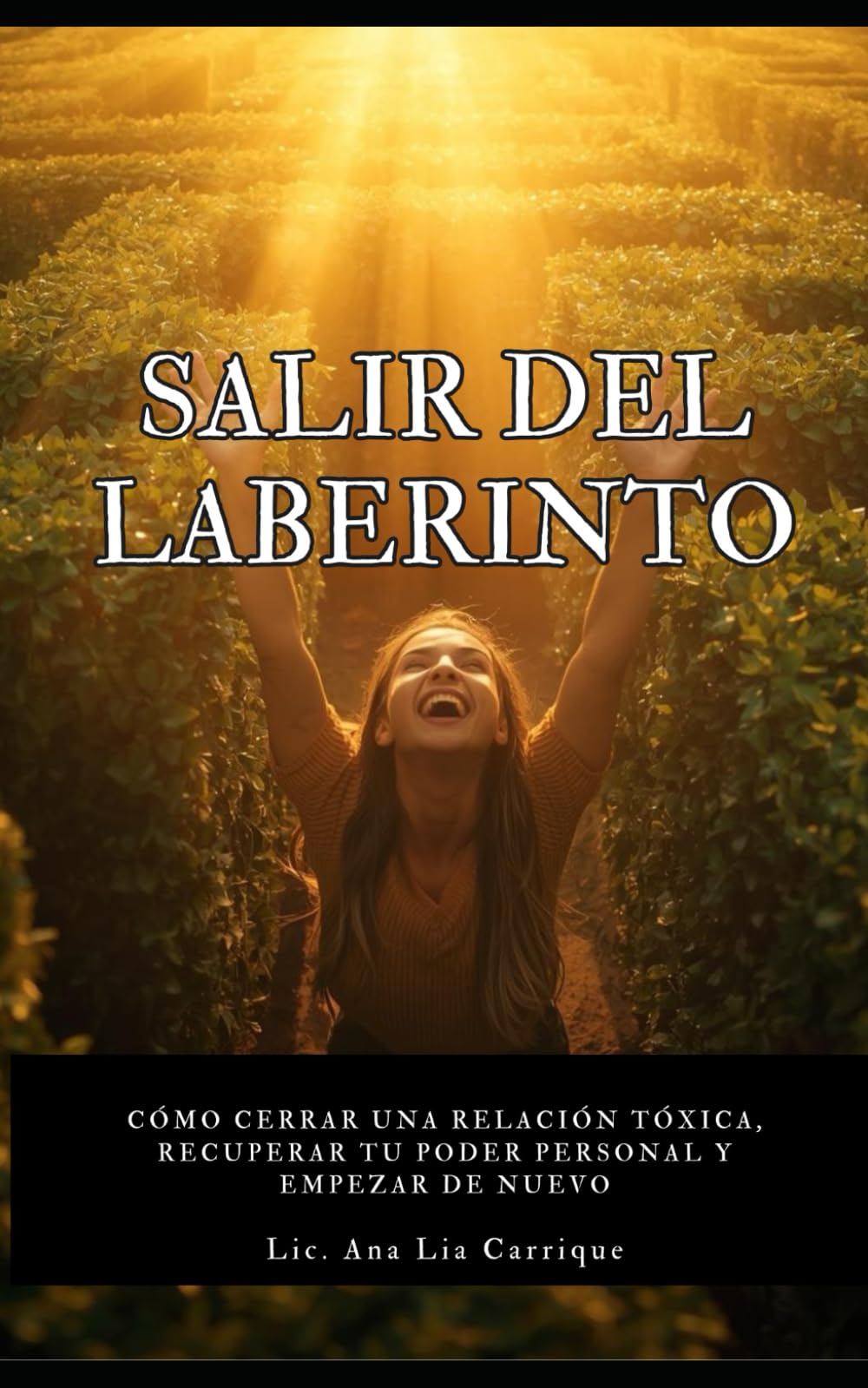 SALIR DEL LABERINTO: Cómo liberarte de una relación tóxica, sanar tus heridas emocionales y recuperar tu vida