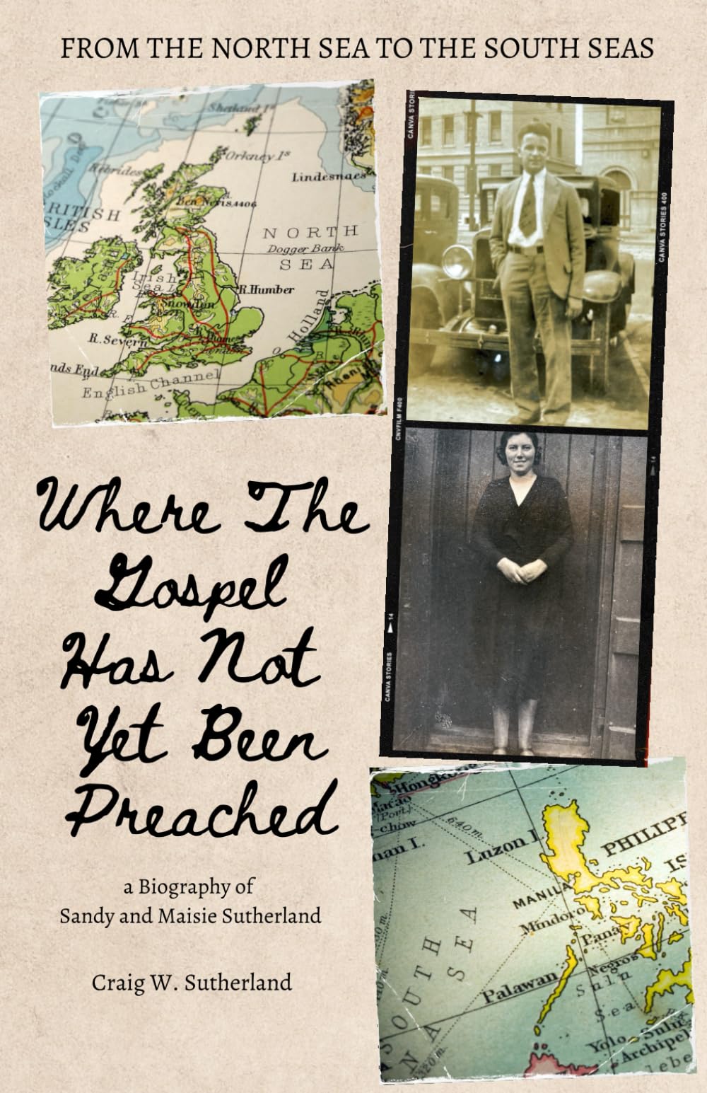 Where The Gospel Has Not Yet Been Preached: a Biography of Sandy and Maisie Sutherland