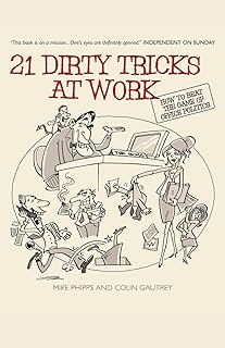 21 Dirty Tricks at Work: How to Beat the Game of Office Politics