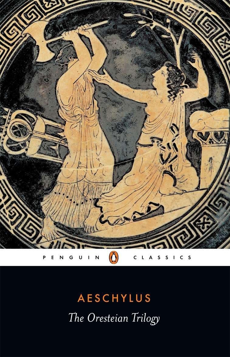 The Oresteian Trilogy: Agamemnon; The Choephori; The Eumenides (Penguin Classics)