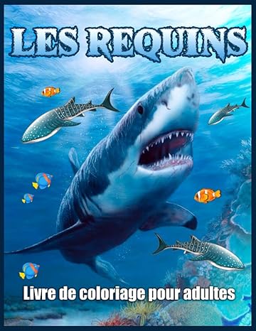 Les Requins Livre De Coloriage Pour Adultes: Livre de Coloriage