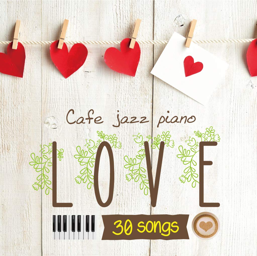 Amazon.co.jp: カフェで流れるジャズピアノ LOVE 30: ミュージック